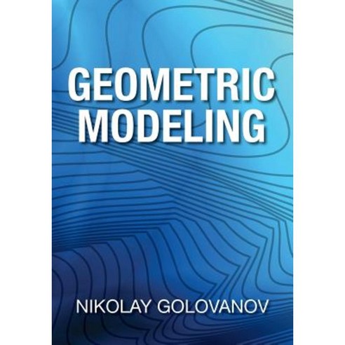 Geometric Modeling: The Mathematics of Shapes Paperback, Createspace Independent Publishing Platform
