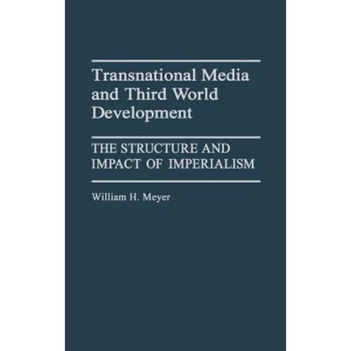 Transnational Media and Third World Development: The Structure and Impact of Imperialism Hardcover, Greenwood Press