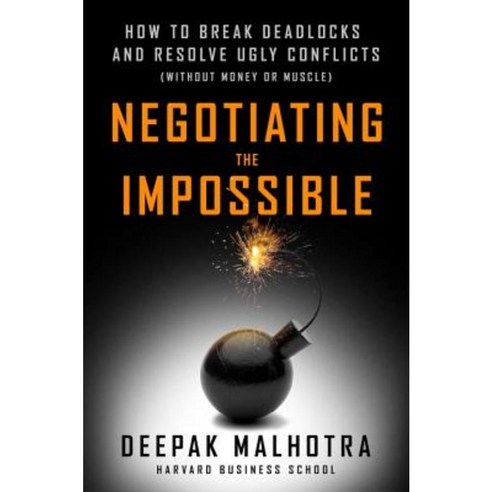Negotiating the Impossible: How to Break Deadlocks and Resolve Ugly Conflicts (Without Money or Muscle) Paperback, Berrett-Koehler Publishers