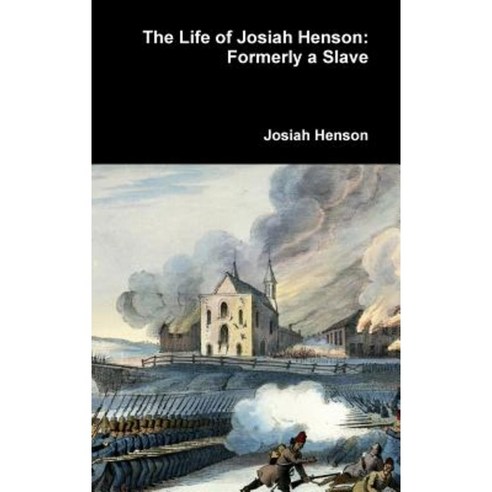 The Life of Josiah Henson: Formerly a Slave Hardcover, Lulu.com
