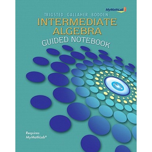 Guided Notebook for Mymathlab for Trigsted/Gallaher/Bodden Intermediate ...