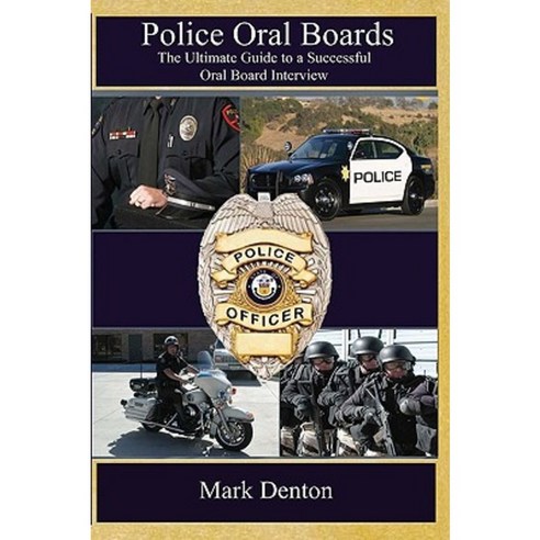 Police Oral Boards: The Ultimate Guide to a Successful Oral Board Interview Paperback, Createspace Independent Publishing Platform