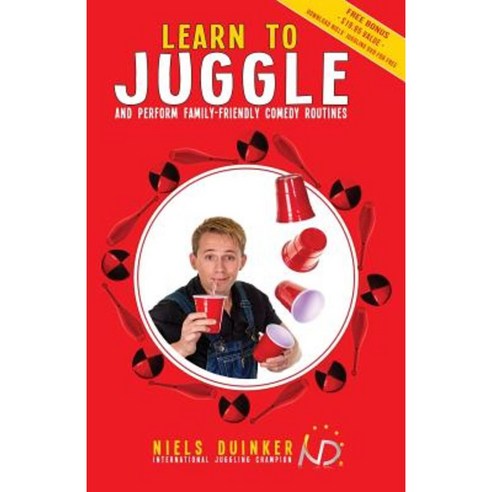 Learn to Juggle: And Perform Family-Friendly Comedy Routines Paperback, Createspace Independent Publishing Platform