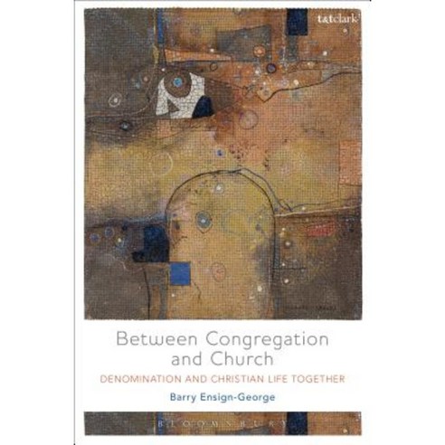 Between Congregation and Church: Denomination and Christian Life Together Hardcover, T & T Clark International