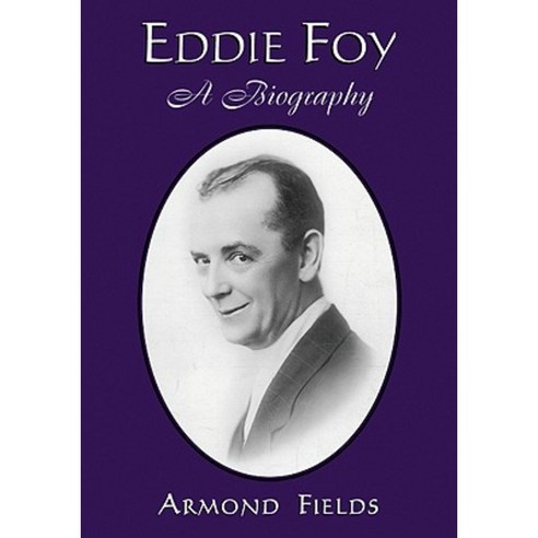 Eddie Foy: A Biography of the Early Popular Stage Comedian Paperback, McFarland & Company