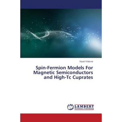 Spin-Fermion Models for Magnetic Semiconductors and High-Tc Cuprates Paperback, LAP Lambert Academic Publishing