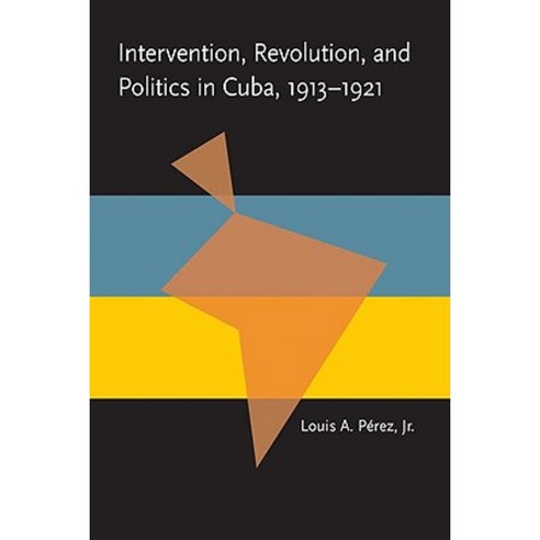Intervention Revolution and Politics in Cuba 1913-1921 Paperback, University of Pittsburgh Press