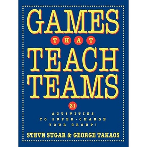 Games That Teach Teams: 21 Activities to Super-Charge Your Group! Paperback, Pfeiffer