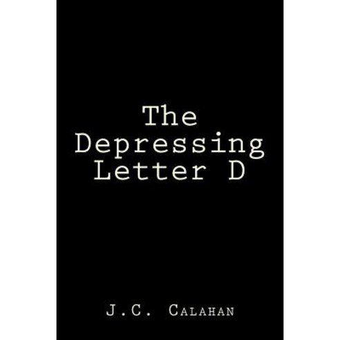 The Depressing Letter D Paperback, Createspace Independent Publishing Platform