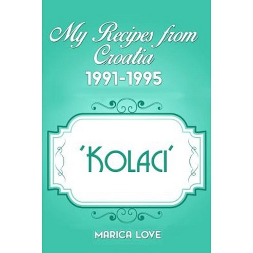 My Recipes from Croatia 1991-1995 ''Kolaci'' Paperback, My Identifiers Australia