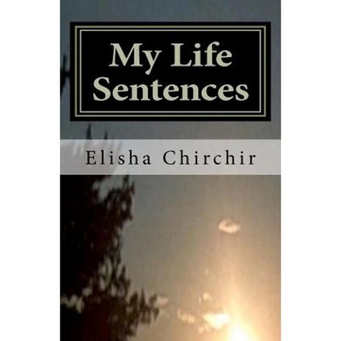 My Life Sentences: A True Story Paperback, Createspace Independent Publishing Platform