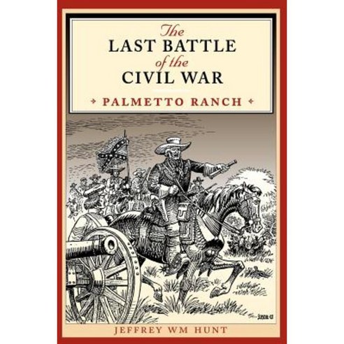 The Last Battle of the Civil War: Palmetto Ranch Paperback, University ...