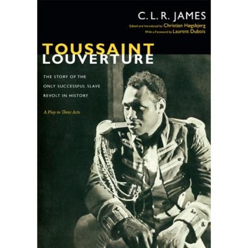 Toussaint Louverture: The Story of the Only Successful Slave Revolt in History; A Play in Three Acts Paperback, Duke University Press