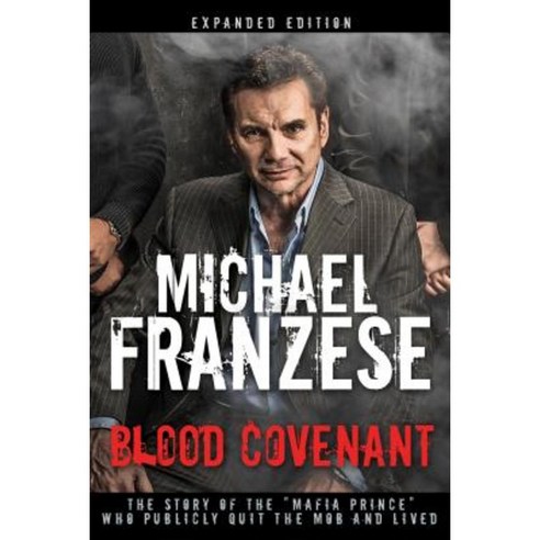 Blood Covenant: The Story of the "Mafia Prince" Who Publicly Quit the Mob and Lived Hardcover, Whitaker House