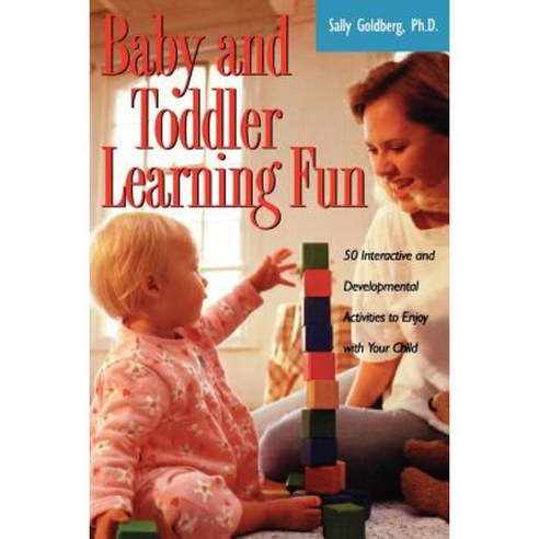 Baby and Toddler Learning Fun: 50 Interactive and Developmental Activities to Enjoy with Your Child Paperback, Da Capo Press