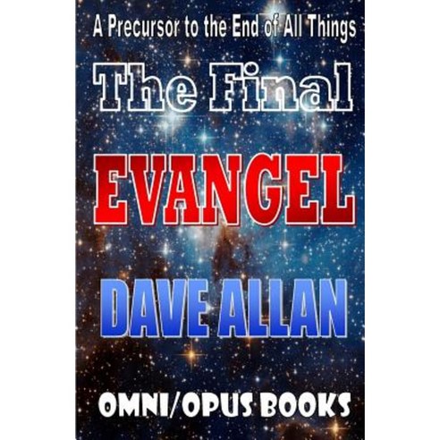 The Final Evangel: A Precursor to the End of All Things Paperback, Createspace Independent Publishing Platform
