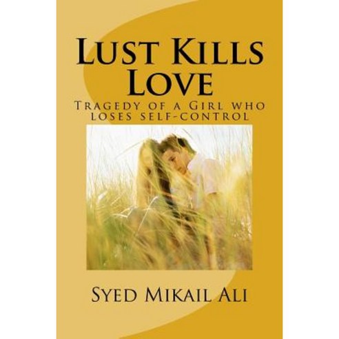 Lust Kills Love: Tragedy of a Girl Who Loses Self-Control Paperback, Createspace Independent Publishing Platform