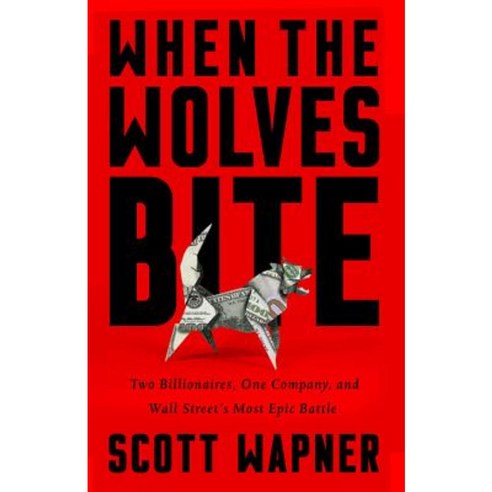 When the Wolves Bite: Two Billionaires One Company and an Epic Wall Street Battle Hardcover, PublicAffairs