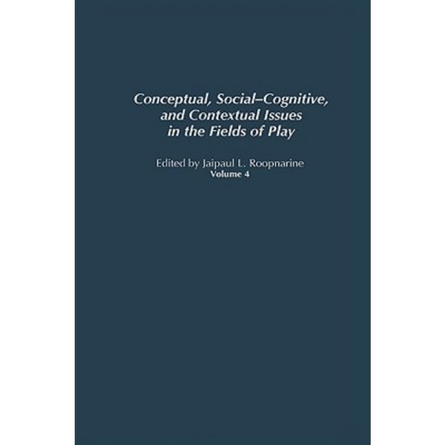 Conceptual Social-Cognitive and Contextual Issues in the Fields of Play Hardcover, Ablex Publishing Corporation