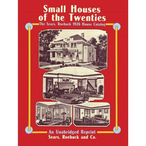 Small Houses of the Twenties: The Sears Roebuck 1926 House Catalog Paperback, Dover Publications