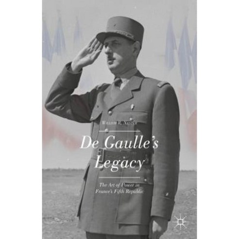 de Gaulle''s Legacy: The Art of Power in France''s Fifth Republic Hardcover, Palgrave MacMillan