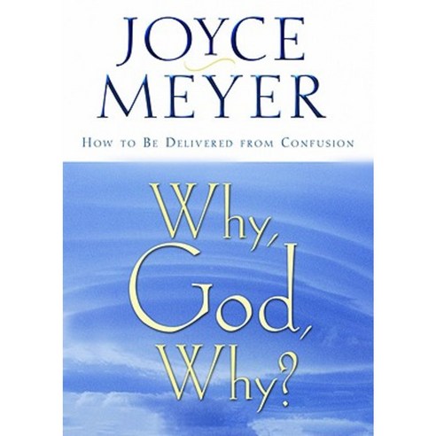Why God Why?: How to Be Delivered from Confusion Paperback, Warner Books