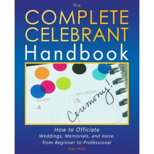 The Complete Celebrant Handbook: How to Officiate Weddings Memorials and More from Beginner to Professional Paperback, Hypathian
