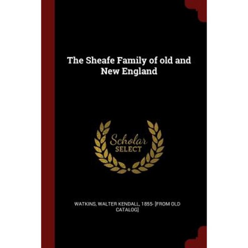 The Sheafe Family of Old and New England Paperback, Andesite Press