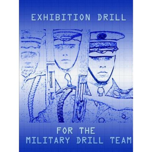 Exhibition Drill for the Military Drill Team Paperback, Lulu.com