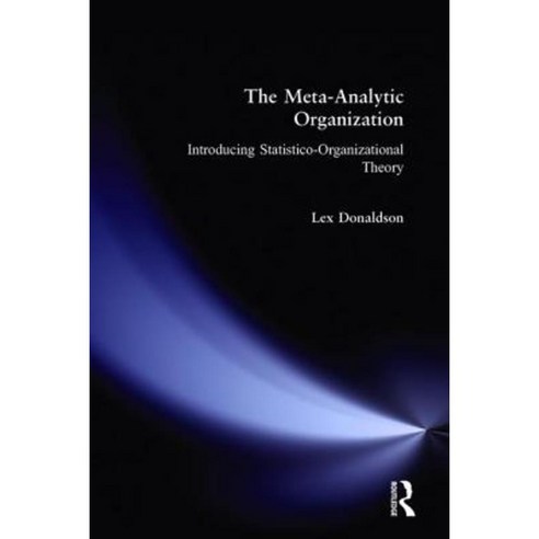The Meta-Analytic Organization: Introducing Statistico-Organizational Theory: Introducing Statistico-Organizational Theory Paperback, Routledge