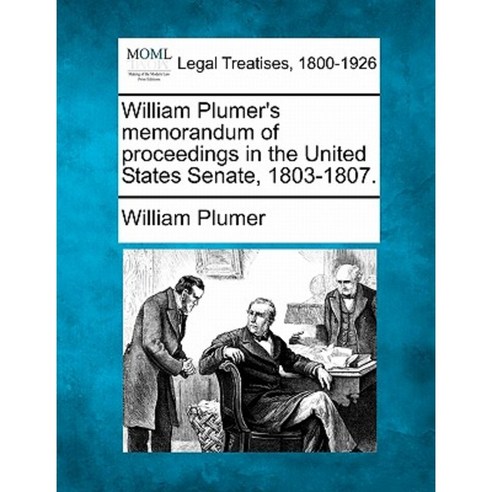 William Plumer''s Memorandum of Proceedings in the United States Senate 1803-1807. Paperback, Gale, Making of Modern Law