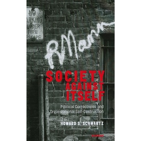 Society Against Itself: Political Correctness and Organizational Self-Destruction Paperback, Karnac Books