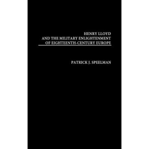 Henry Lloyd and the Military Enlightenment of Eighteenth- Century Europe Hardcover, Praeger