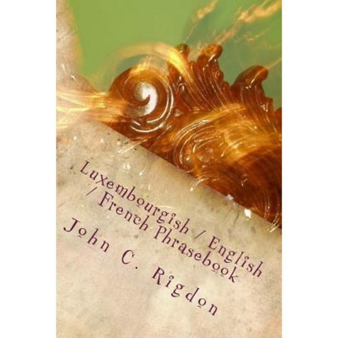 Luxembourgish / English / French Phrasebook Paperback, Createspace Independent Publishing Platform
