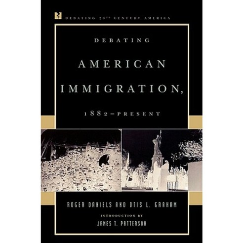 Debating American Immigration 1882-Present Paperback, Rowman & Littlefield Publishers