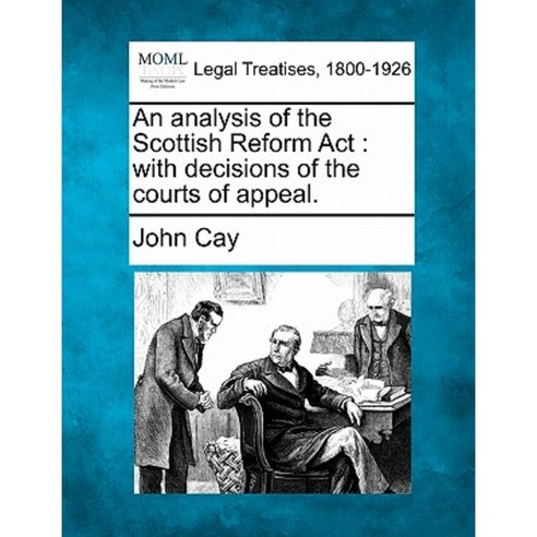 An Analysis of the Scottish Reform ACT: With Decisions of the Courts of Appeal. Paperback, Gale Ecco, Making of Modern Law
