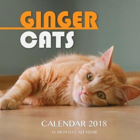 Ginger Cats Calendar 2018: 16 Month Calendar Paperback, Createspace Independent Publishing Platform