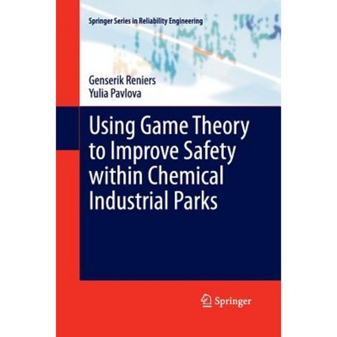 Using Game Theory to Improve Safety Within Chemical Industrial Parks Paperback, Springer