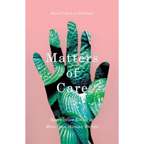 Matters of Care: Speculative Ethics in More Than Human Worlds Paperback, University of Minnesota Press