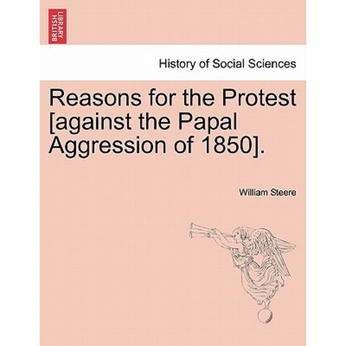 Reasons for the Protest [Against the Papal Aggression of 1850 ...
