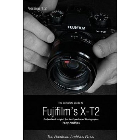 The Complete Guide to Fujifilm''s X-T2 (B&w Edition) Paperback, Lulu.com