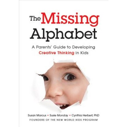 The Missing Alphabet: A Parents'' Guide to Developing Creative Thinking in Kids Paperback, Greenleaf Book Group