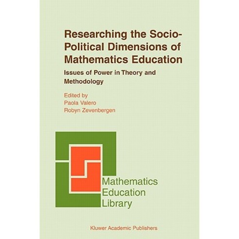Researching the Socio-Political Dimensions of Mathematics Education: Issues of Power in Theory and Methodology Paperback, Springer