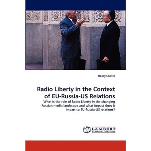 Radio Liberty in the Context of Eu-Russia-Us Relations Paperback, LAP Lambert Academic Publishing