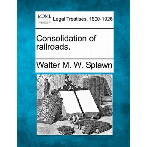 Consolidation of Railroads. Paperback, Gale Ecco, Making of Modern Law
