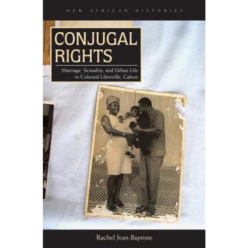 Conjugal Rights: Marriage Sexuality and Urban Life in Colonial Libreville Gabon Hardcover, Ohio University Press