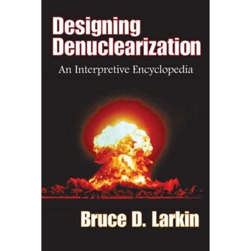 Designing Denuclearization: An Interpretive Encyclopedia Hardcover ...