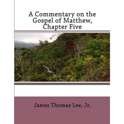 A Commentary on the Gospel of Matthew Chapter Five Paperback, Createspace Independent Publishing Platform