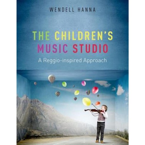 The Children''s Music Studio:A Reggio-Inspired Approach, Oxford University Press, USA