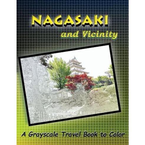 Nagasaki and Vicinity: A Grayscale Travel Book to Color Paperback, Createspace Independent Publishing Platform